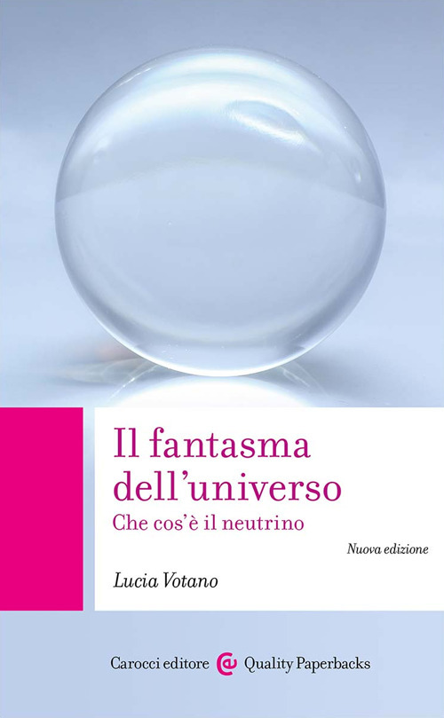 Il fantasma dell'universo. Che cos'è il neutrino. Nuova ediz.