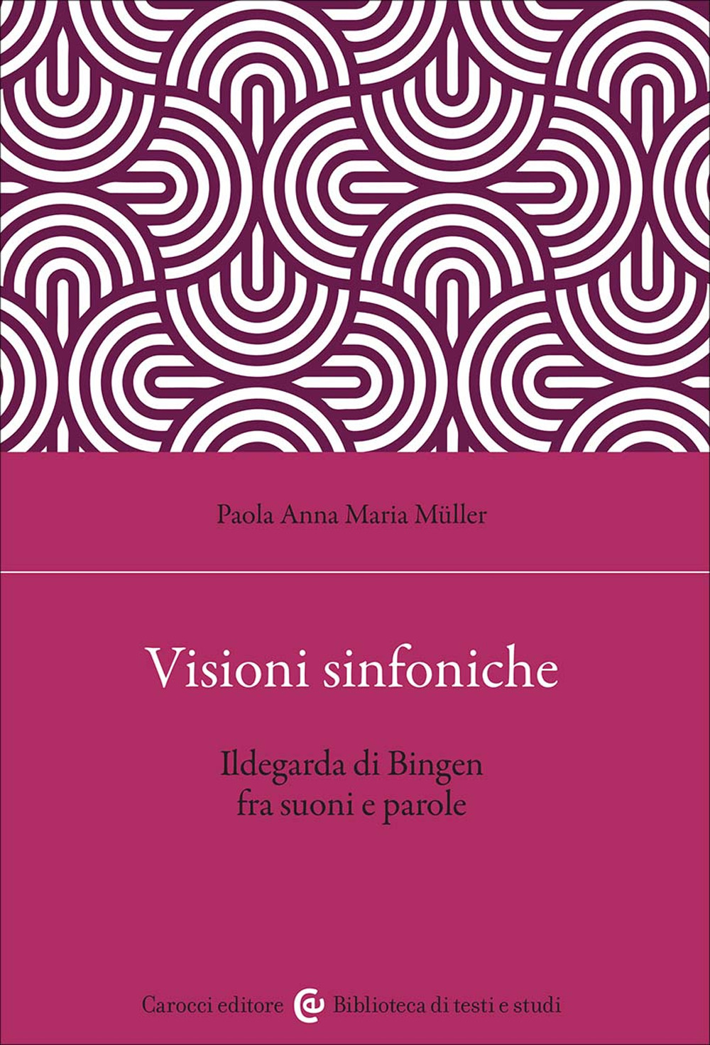 Visioni sinfoniche. Ildegarda di Bingen fra suoni e parole