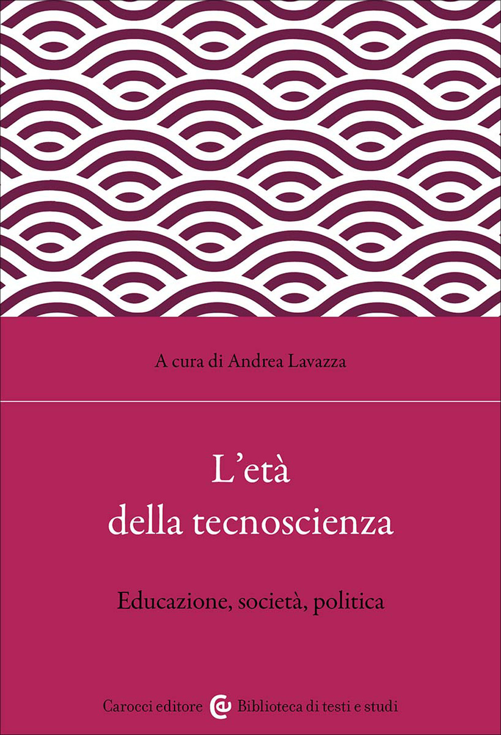 L'età della tecnoscienza. Educazione, società, politica