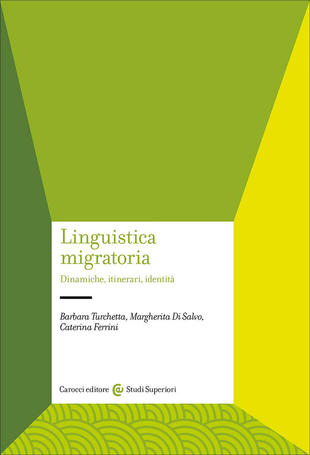 Linguistica migratoria. Dinamiche, itinerari, identità - Barbara Turchetta; Margherita Di Salvo; Caterina Ferrini - Libro - Carocci