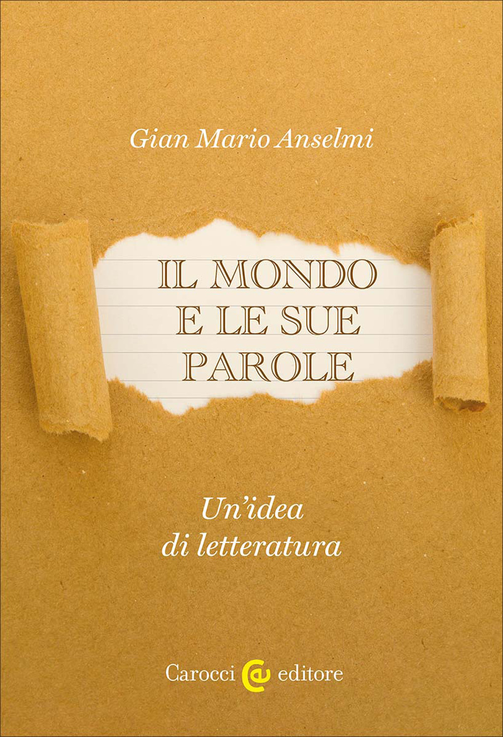 Il mondo e le sue parole. Un'idea di letteratura - Gian Mario Anselmi - Libro - Carocci