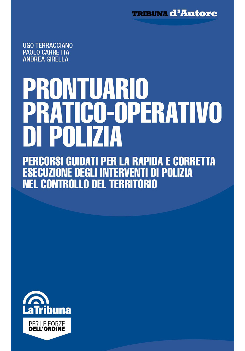 Prontuario pratico-operativo di polizia. Percorsi guidati per la rapida e corretta esecuzione degli interventi di polizia nel controllo del territorio