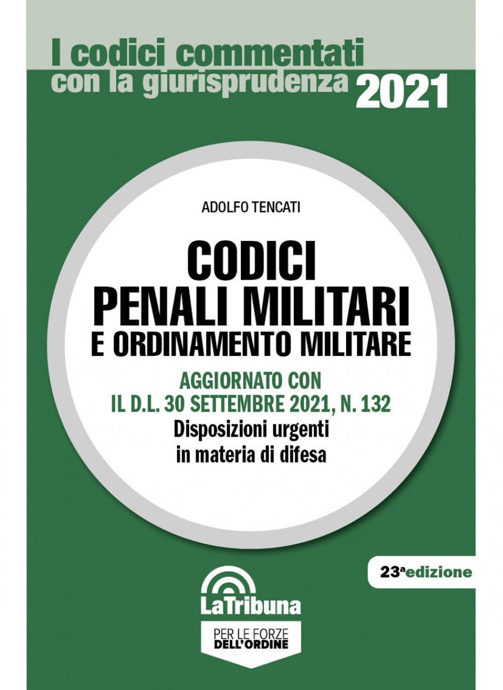 Codici penali militari e ordinamento militare. Aggiornato con il D.L. 30 settembre 2021, n. 132. Disposizioni urgenti in materia di difesa