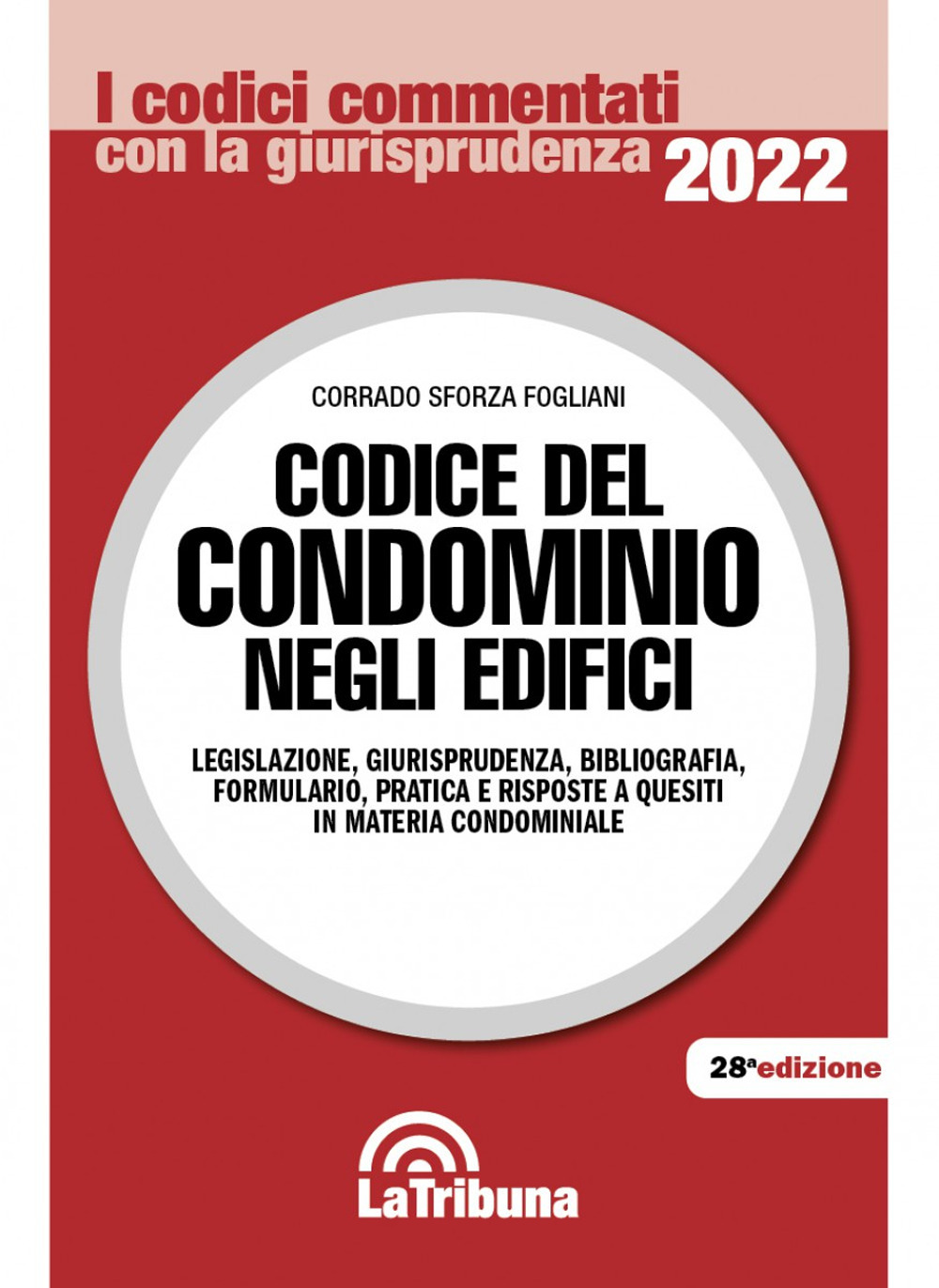 Codice del condominio negli edifici. Legislazione, giurisprudenza, bibliografia, formulario, pratica e risposte a quesiti in materia condominiale