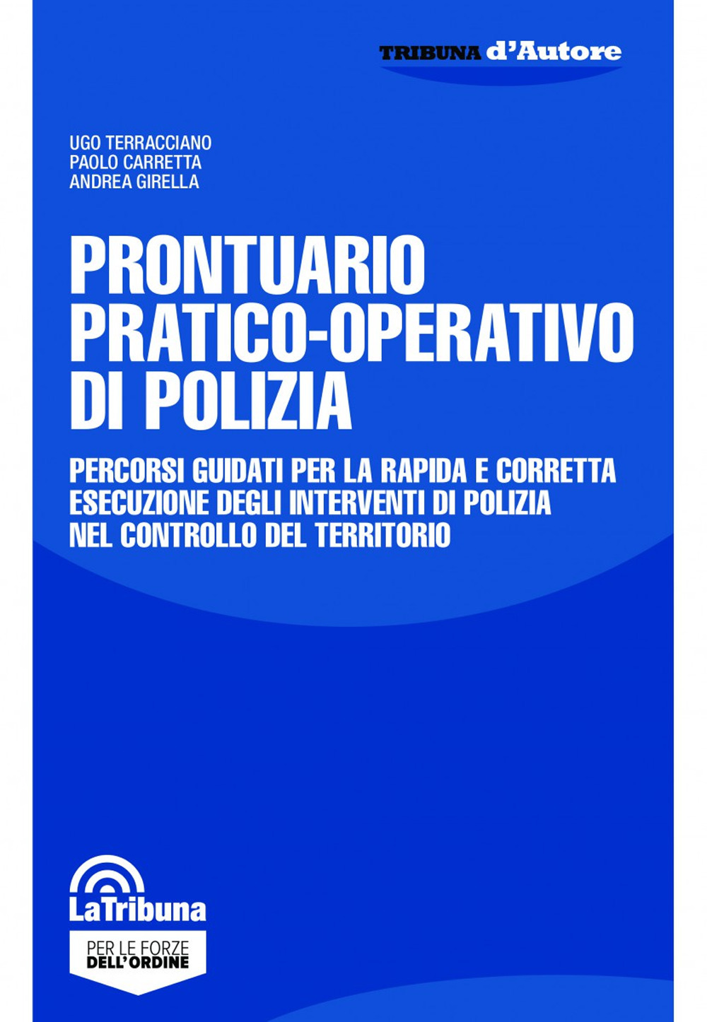 Prontuario pratico-operativo di polizia. Percorsi guidati per la rapida e corretta esecuzione degli interventi di polizia nel controllo del territorio