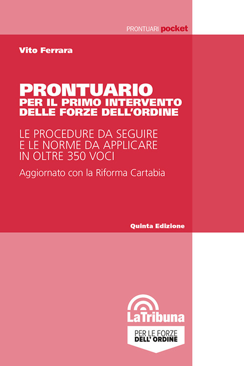 Prontuario per il primo intervento delle forze dell'ordine. Le procedure da seguire e le norme da applicare in oltre 350 voci