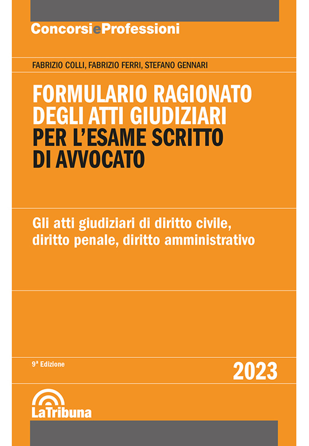 Formulario ragionato degli atti giudiziari per l'esame scritto di avvocato. Gli atti giudiziari di diritto civile, diritto penale, diritto amministrativo