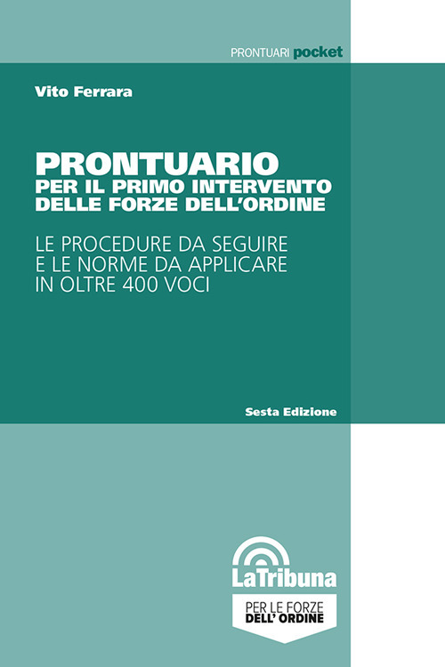 Prontuario per il primo intervento delle Forze dell'ordine. Le procedure da seguire e le norme da applicare in oltre 400 voci