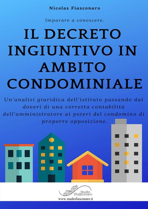 Il decreto ingiuntivo in ambito condominiale. Un'analisi giuridica dell'istituto passando dai doveri di una corretta contabilità dell'amministratore ai poteri del condomino di proporre opposizione