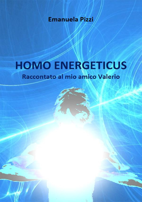 Homo energeticus. Raccontato al mio amico Valerio