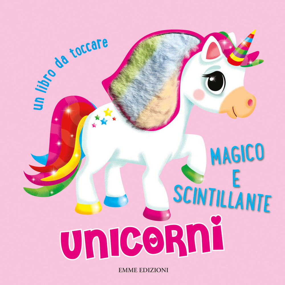 Unicorni. Un libro da toccare. Ediz. a colori