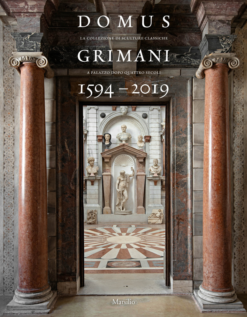 Domus Grimani 1594-2019. La collezione di sculture classiche a palazzo dopo 400 anni. Catalogo della mostra (Venezia, 7 maggio 2019-2 maggio 2021). Ediz. a colori