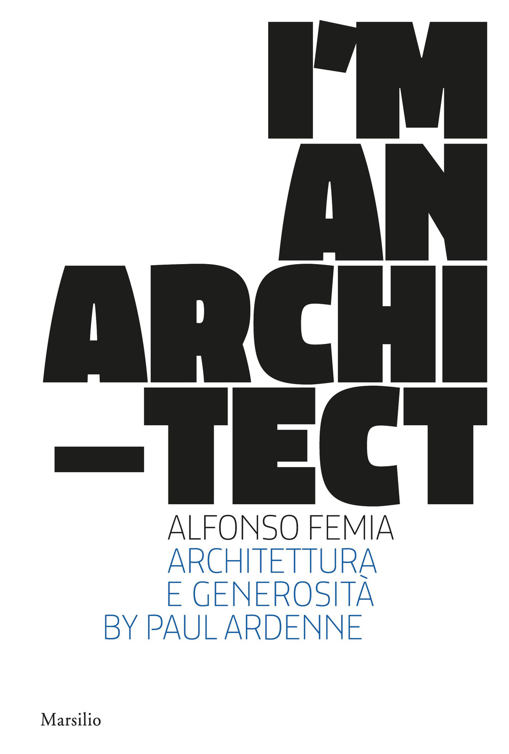 I am an architect. Alfonso Femia. Architettura e generosità. Ediz. a colori