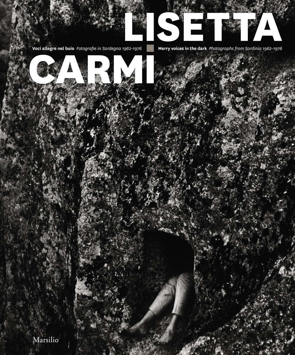 Voci allegre nel buio. Fotografie in Sardegna 1962-1976-Merry voices in the dark. Photographs from Sardinia 1962-1976. Ediz. bilingue