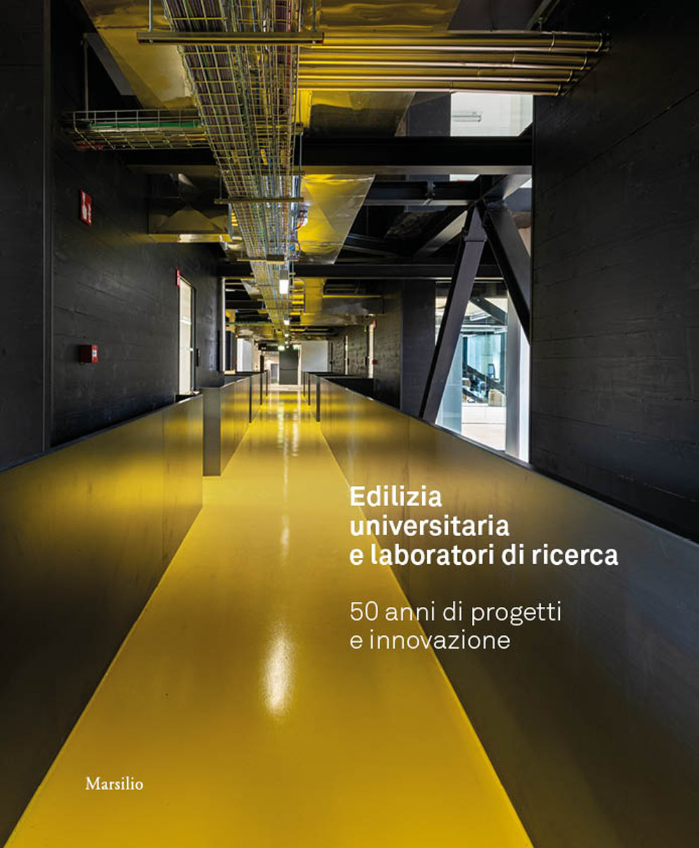 Edilizia universitaria e laboratori di ricerca. 50 anni di progetti e innovazione. Ediz. a colori