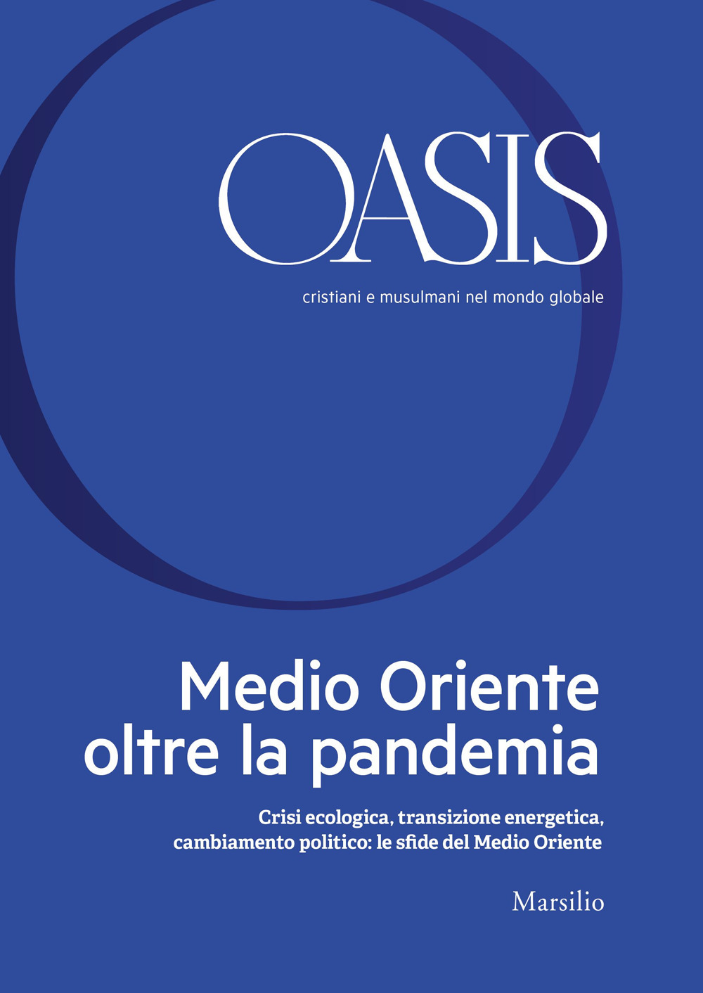 Oasis. Cristiani e musulmani nel mondo globale. Vol. 32: Medio Oriente oltre la pandemia. Crisi ecologica, transizione energetica, cambiamento politico: le sfide del Medio Oriente