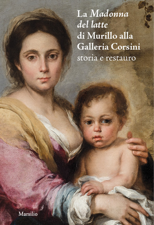 La Madonna del latte di Murillo alla Galleria Corsini. Storia e restauro