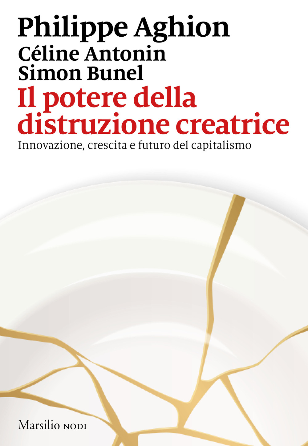 Il potere della distruzione creatrice. Innovazione, crescita e futuro del capitalismo