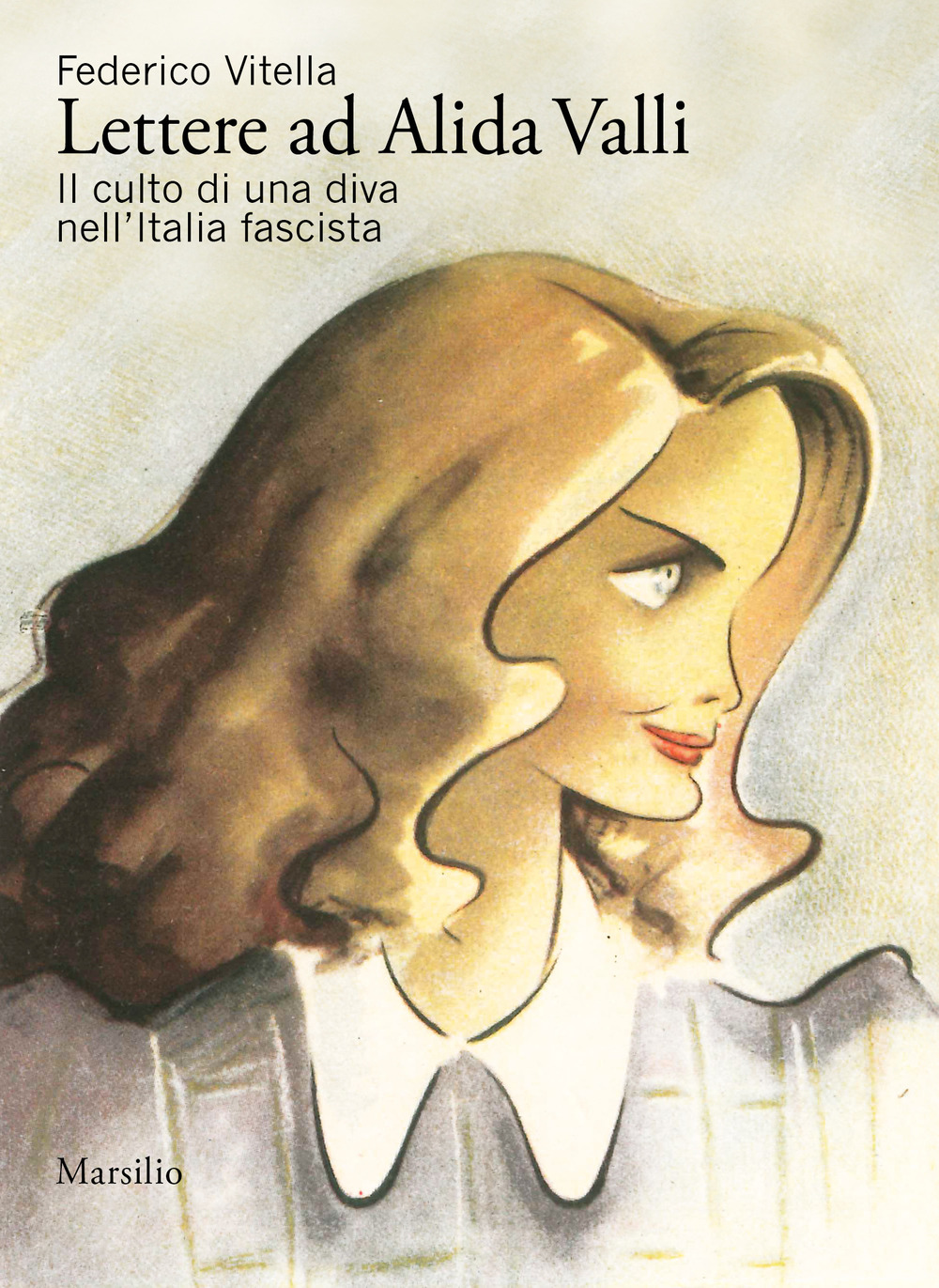 Lettere ad Alida Valli. Il culto di una diva nell'Italia fascista