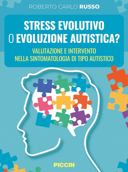 Stress evolutivo o evoluzione autistica? Valutazione e intervento nella sintomatologia di tipo autistico - Roberto Carlo Russo - Libro - Piccin-Nuova Libraria