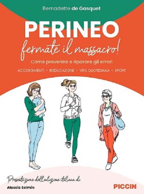 Perineo. Fermate il massacro! Come prevenire e riparare gli errori. Accorgimenti, rieducazione, vita quotidiana, sport
