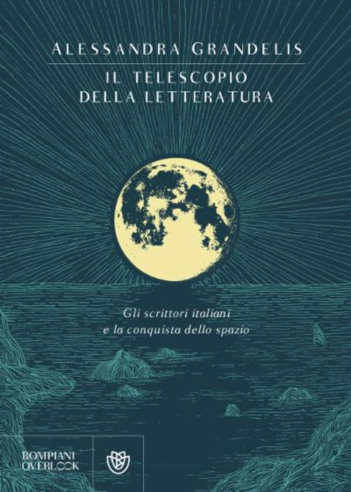 Il telescopio della letteratura. Gli scrittori italiani e la conquista dello spazio