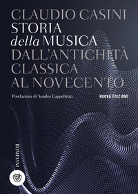 STORIA DELLA MUSICA DALL'ANTICHITA' CLASSICA AL NOVECENTO N.E. di CASINI CLAUDIO