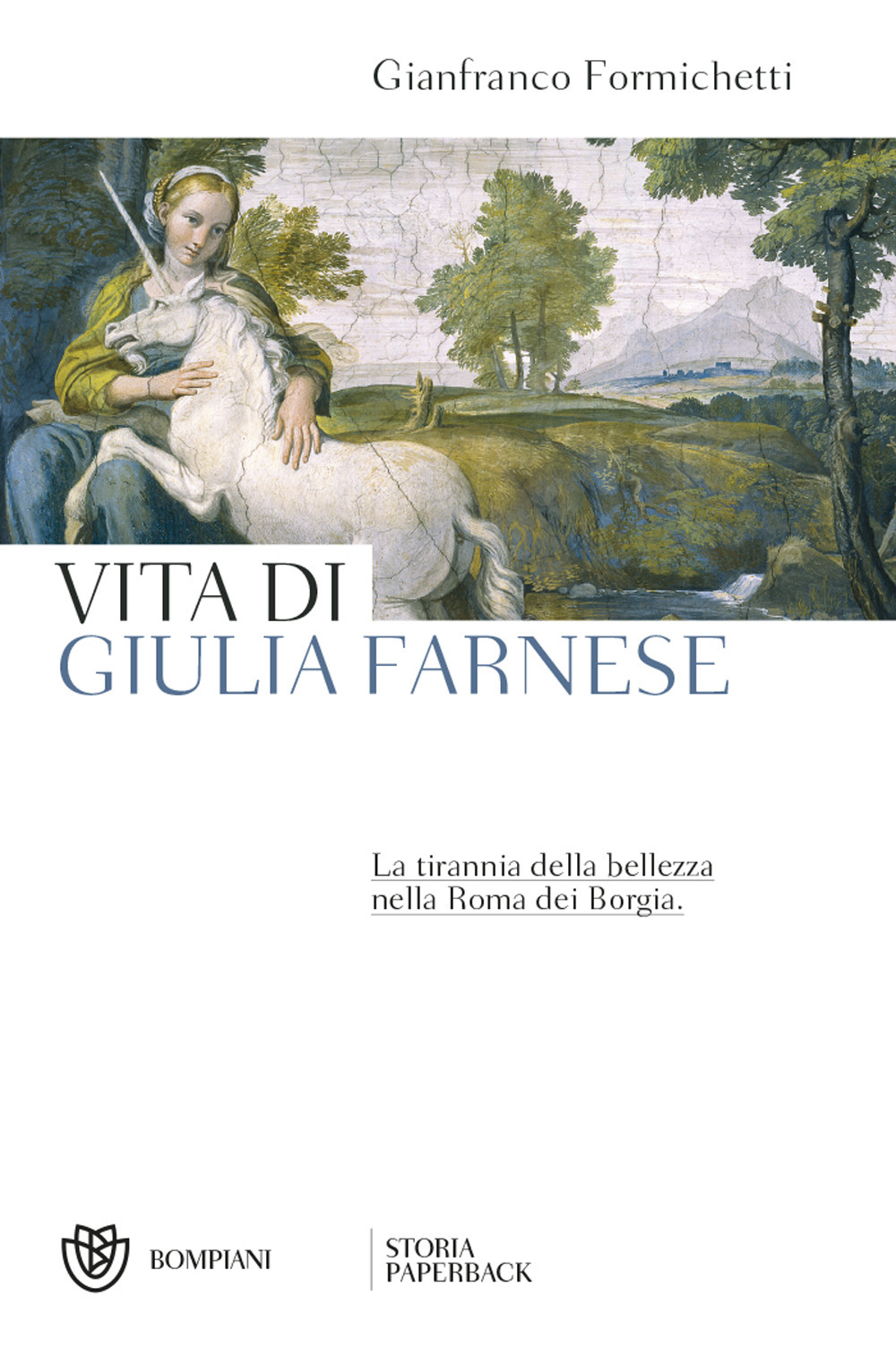 Vita di Giulia Farnese. La tirannia della bellezza nella Roma dei Borgia