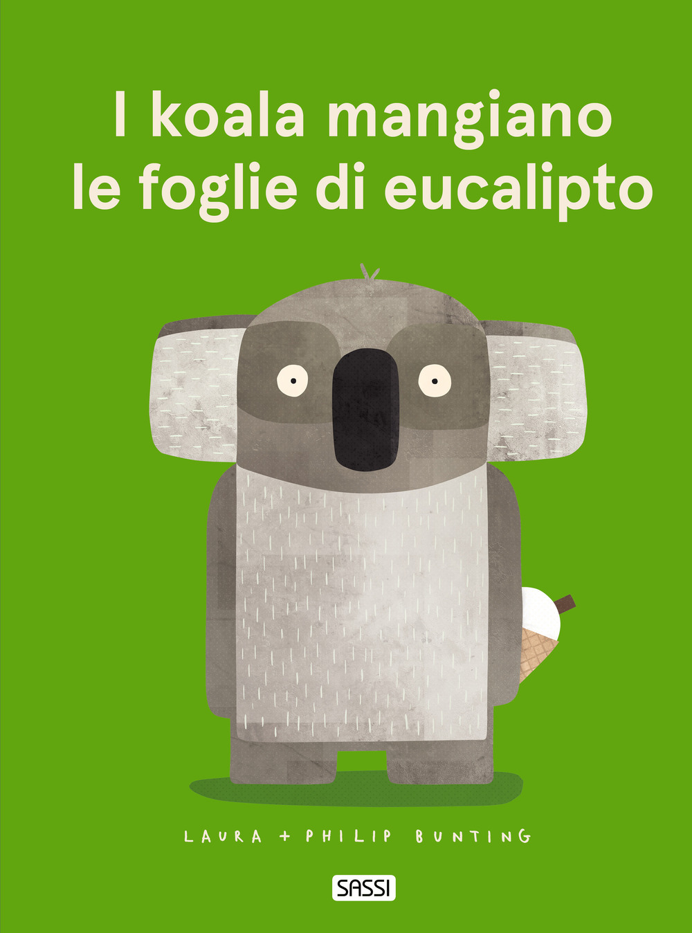 I koala mangiano le foglie di eucalipto - Laura Bunting; Philip Bunting - Libro - Sassi