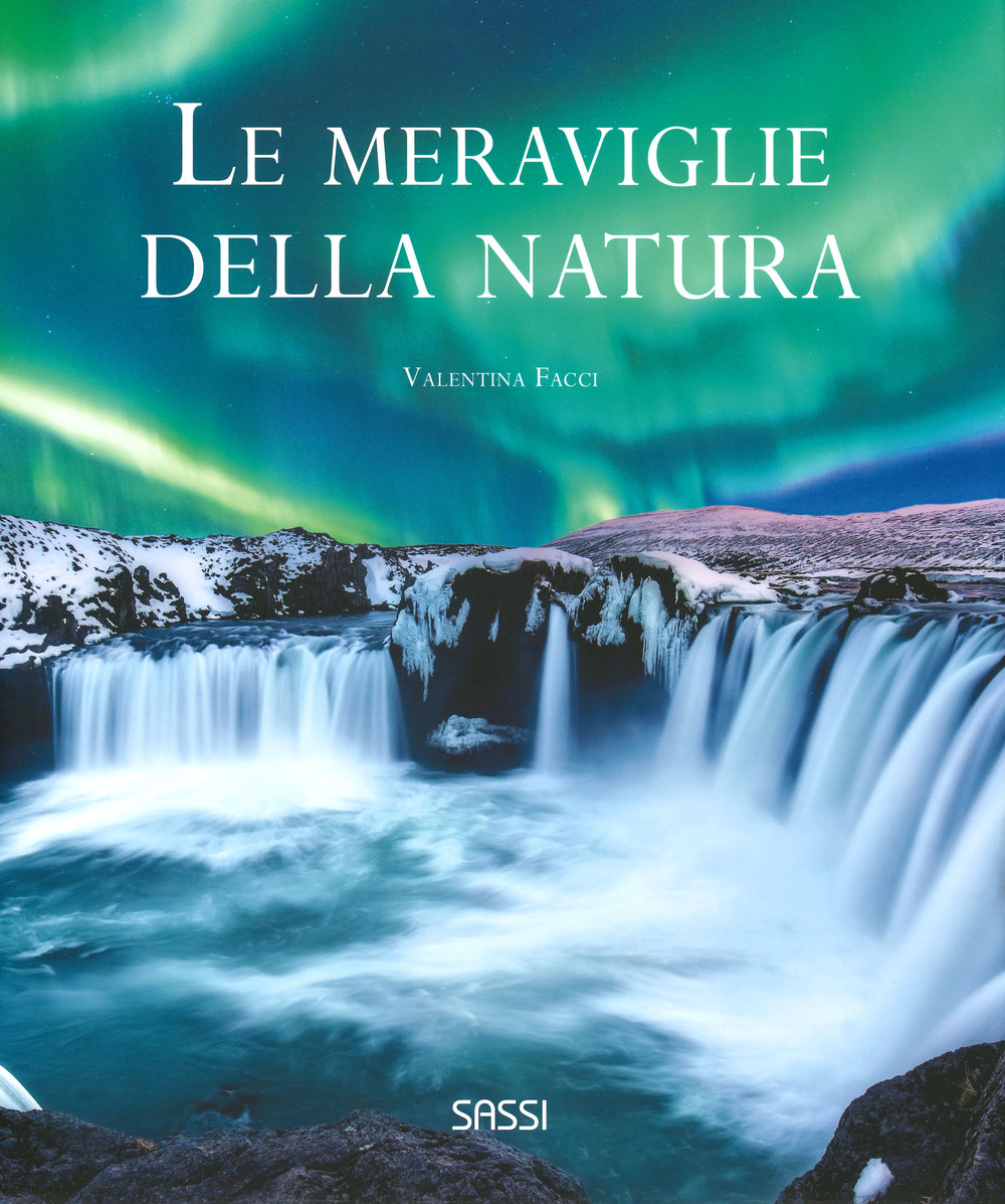 Le meraviglie della natura. Ediz. a colori