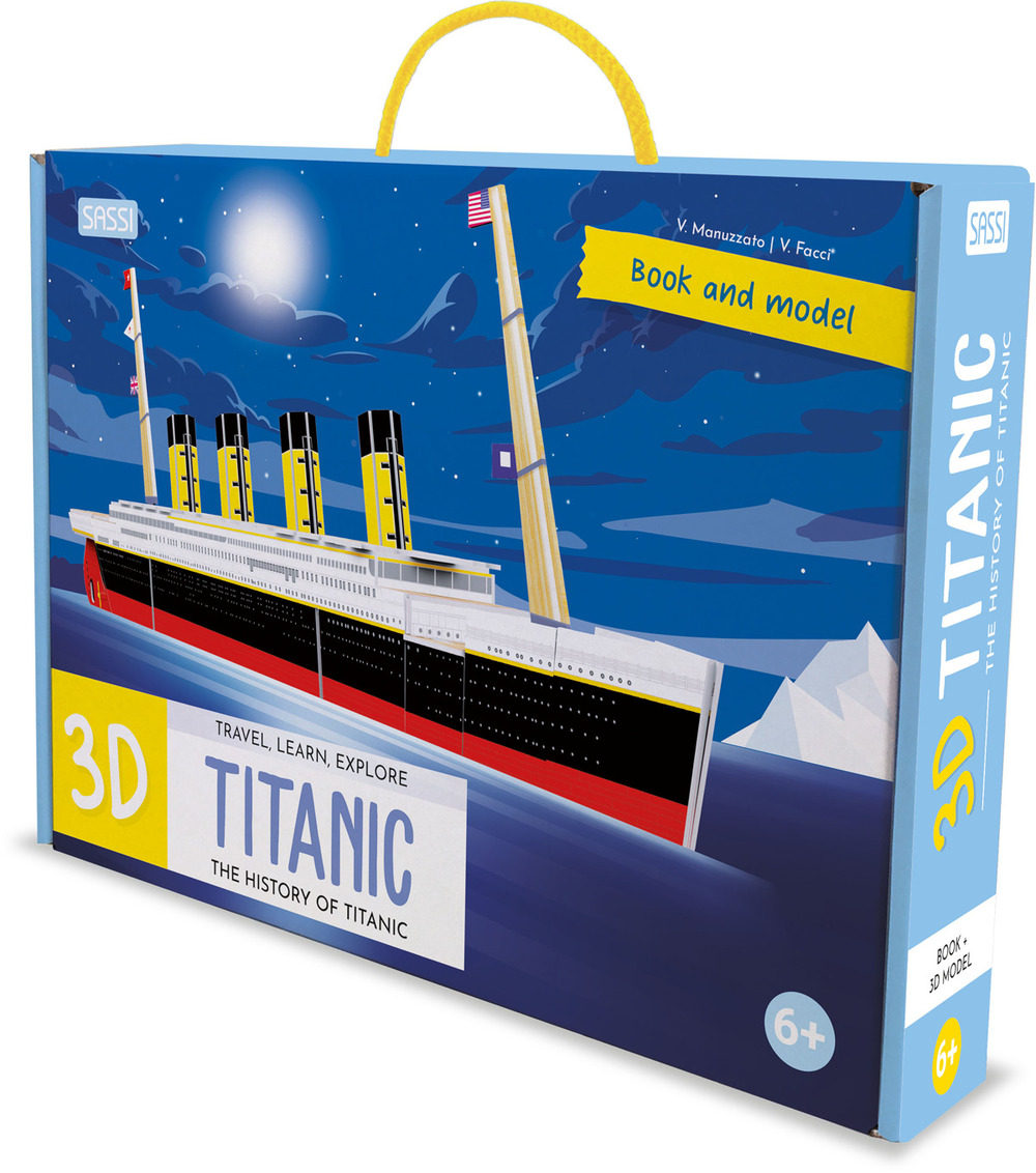 3D Titanic. The History of the Titanic. Travel, Learn and Explore. Ediz. a colori. Con modellino 3D
