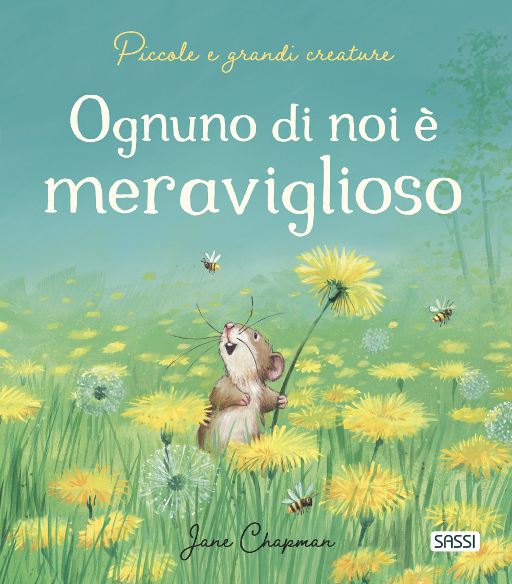 Ognuno di noi è meraviglioso. Piccole e grandi creature. Ediz. a colori