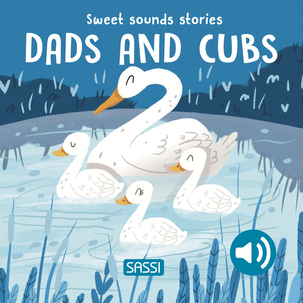 Dads and cubs. Sweet sounds stories. Ediz. a colori