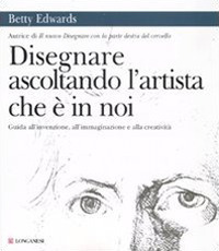 Disegnare ascoltando l'artista che è in noi. Ediz. illustrata