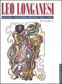 Leo Longanesi. Editore, scrittore, artista