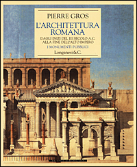 L'architettura romana. Dagli inizi del III secolo a. C. alla fine dell'alto impero. I monumenti pubblici