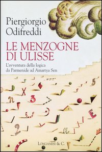 Le menzogne di Ulisse. L'avventura della logica da Parmenide ad Amartya Sen