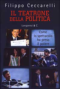 Il teatrone della politica. Come lo spettacolo ha preso il potere