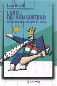 L'arte del non governo. Da Prodi a Berlusconi e ritorno