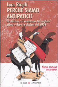 Perché siamo antipatici. La sinistra e il complesso dei migliori prima e dopo le elezioni del 2008