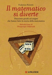 Il matematico si diverte. Duecento giochi ed enigmi che hanno fatto la storia della matematica