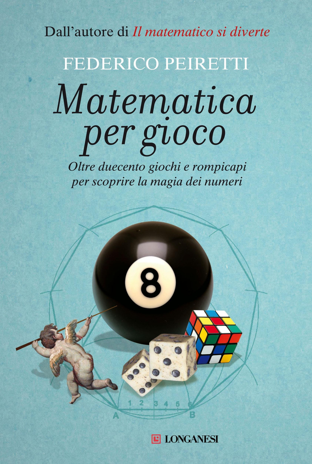 Matematica per gioco. Oltre duecento giochi e rompicapi per scoprire la magia dei numeri