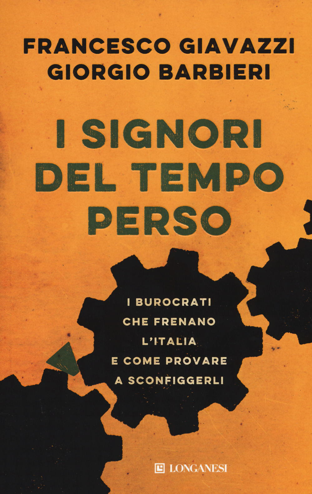 I signori del tempo perso. I burocrati che frenano l'Italia e come provare a sconfiggerli