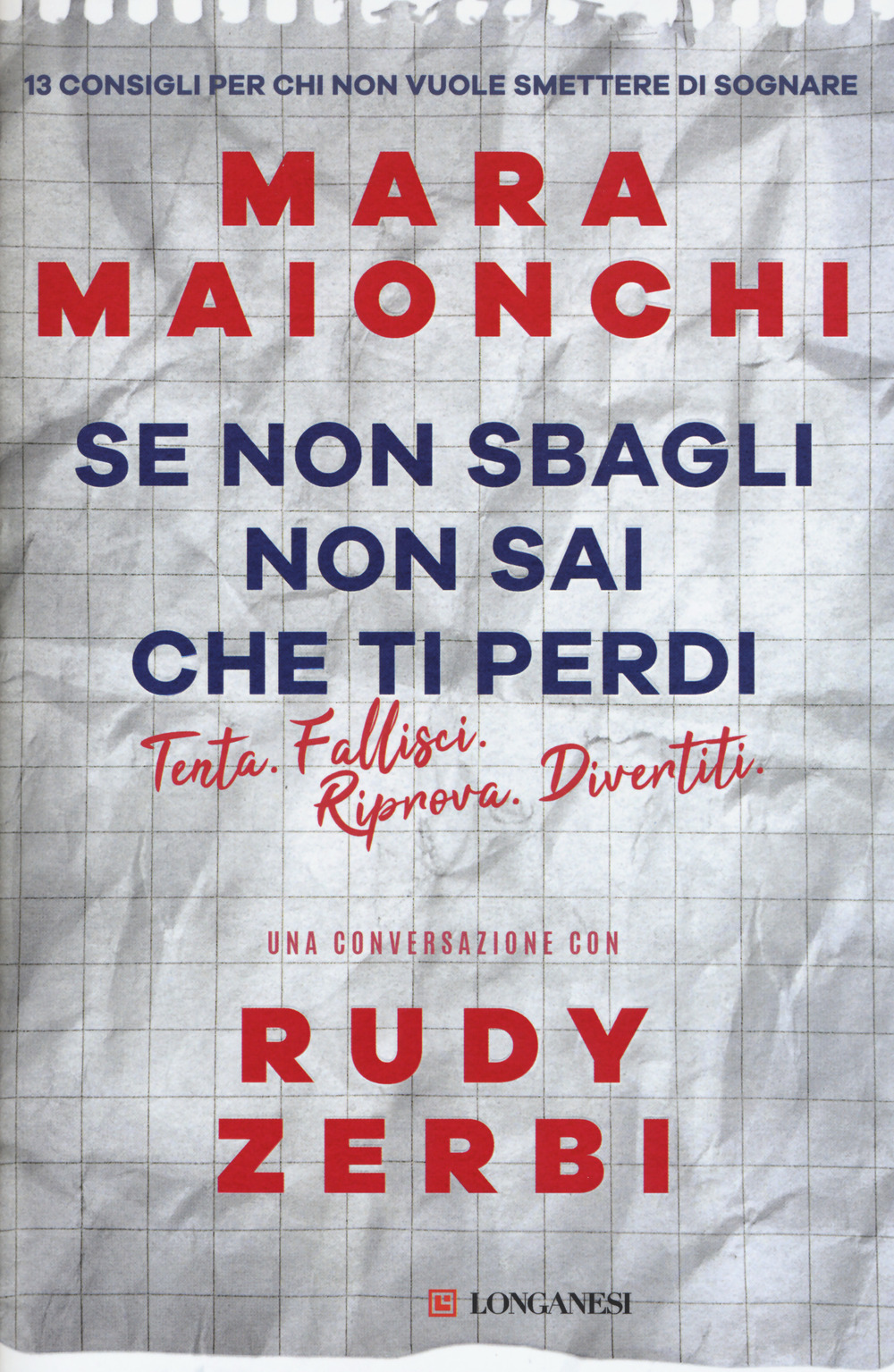 Se non sbagli non sai che ti perdi. Tenta, fallisci, riprova, divertiti. 13 consigli per chi non vuole smettere di sognare