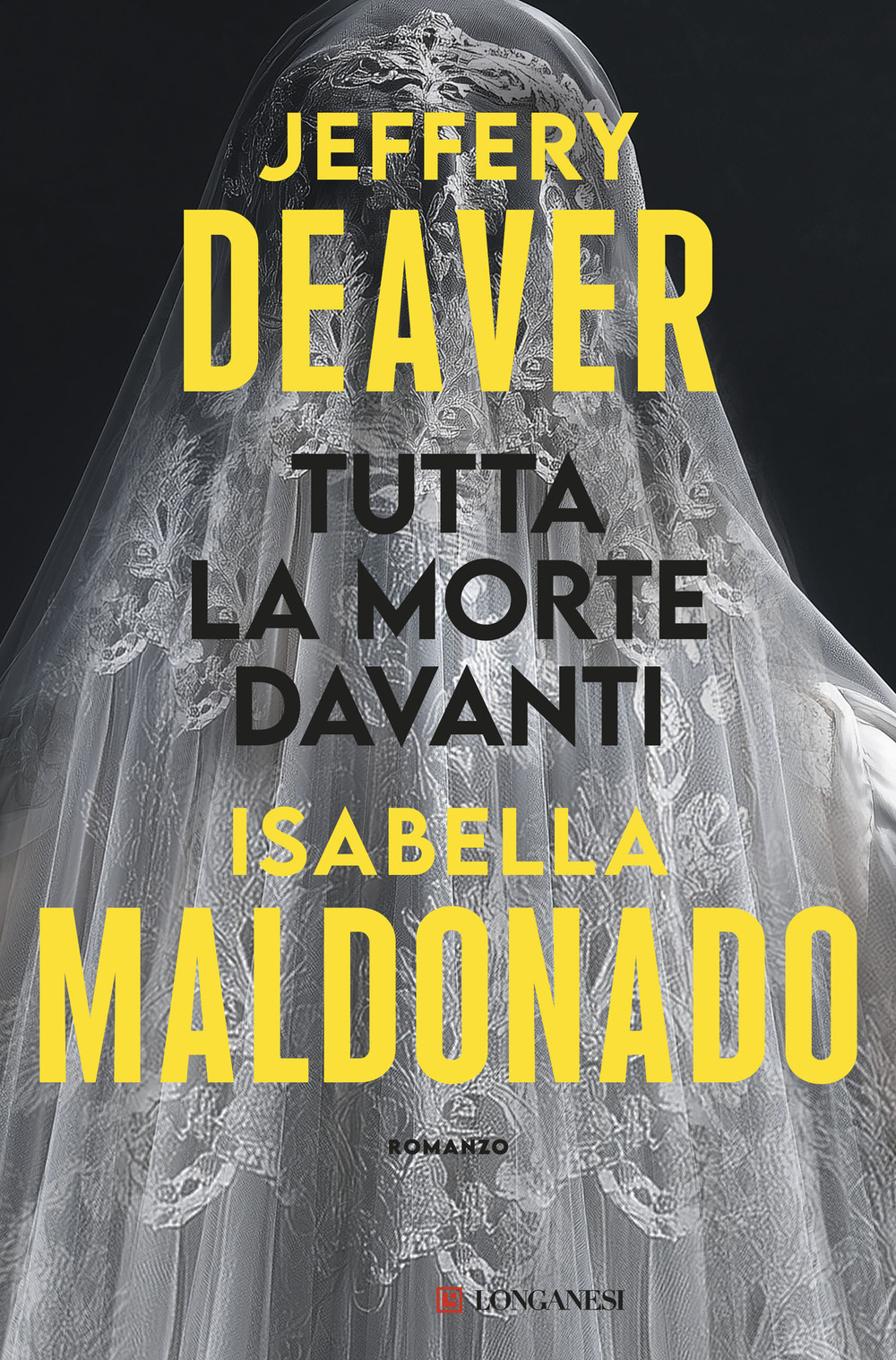 Tutta la morte davanti - Jeffery Deaver; Isabella Maldonado - Libro - Longanesi