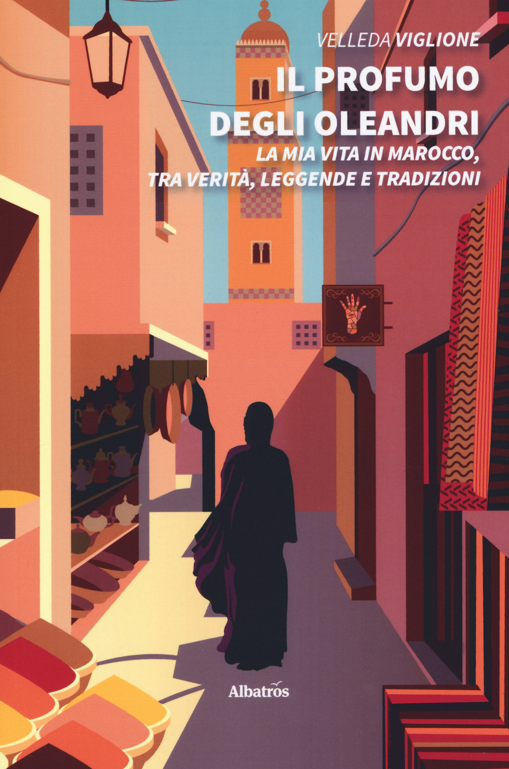 Il profumo degli oleandri. La mia vita in Marocco, tra verità, leggende e tradizioni - Velleda Viglione - Libro - Gruppo Albatros Il Filo