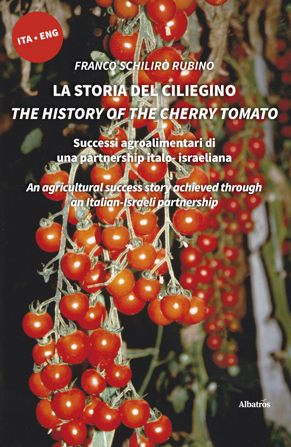 La storia del ciliegino-The history of the cherry tomato - Franco Schilirò Rubino - Libro - Gruppo Albatros Il Filo