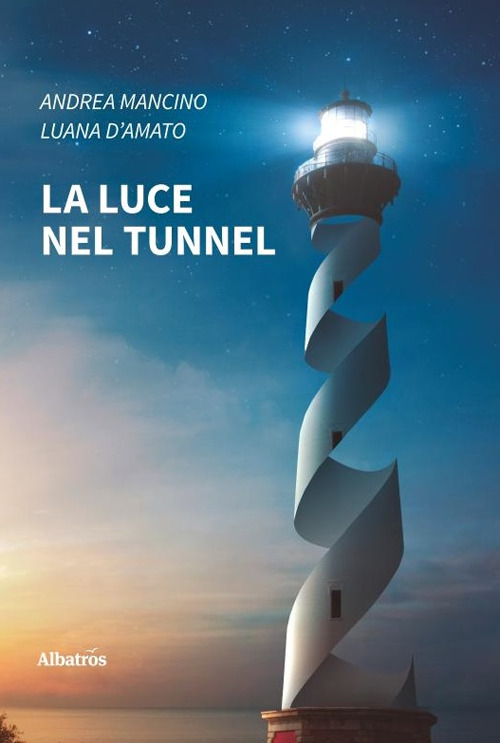 La luce nel tunnel - Andrea Mancino; Luana D'Amato - Libro - Gruppo Albatros Il Filo