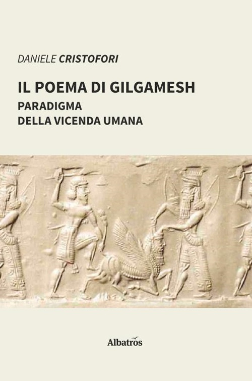 Il poema di Gilgamesh paradigma della vicenda umana - Daniele Cristofori - Libro - Gruppo Albatros Il Filo