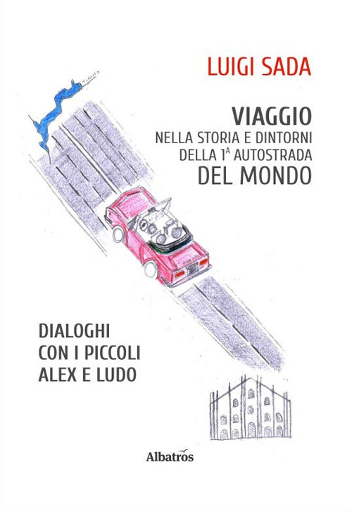 Viaggio nella storia e dintorni della prima autostrada del mondo - Luigi Sada - Libro - Gruppo Albatros Il Filo